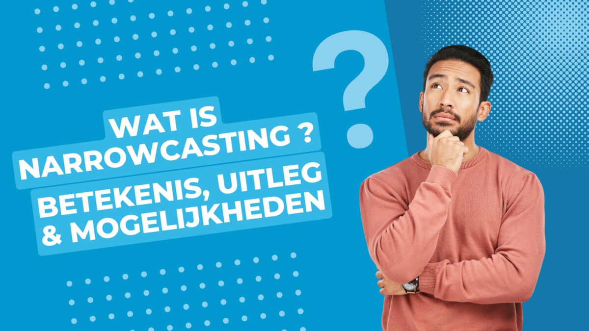 Wat is narrowcasting? Betekenis, Uitleg & Mogelijkheden TSS