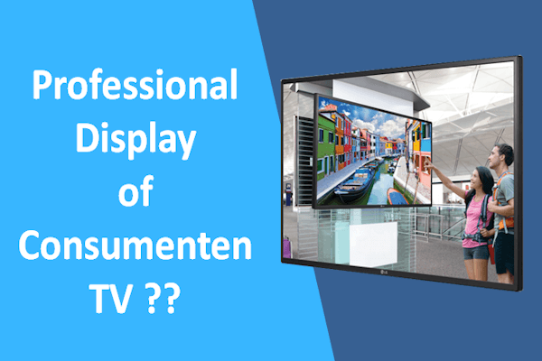 consumenten tv of pro display