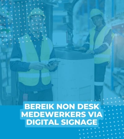 Bereik non-desk medewerkers via digital signage