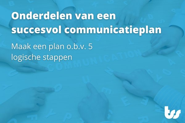 Onderdelen van een succesvol communicatieplan