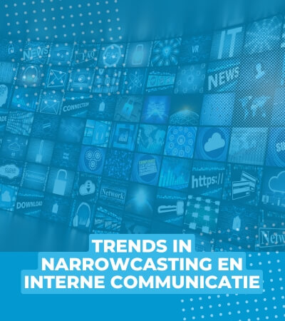 Trends in narrowcasting en interne communicatie