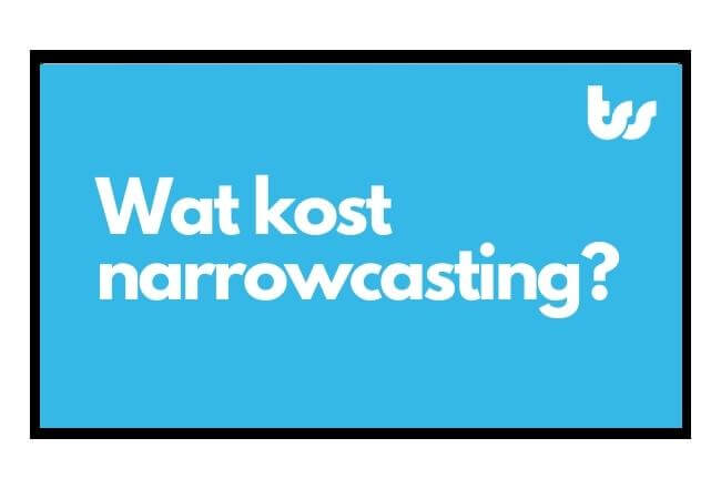 Wat kost narrowcasting?