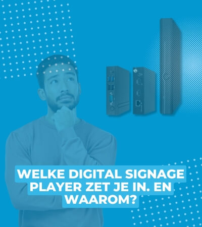 Welke digital signage player zet je in?