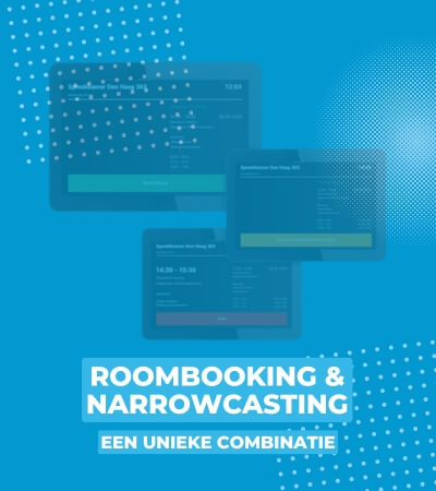 Roombooking & Narrowcasting, een unieke combinatie